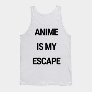 Anime is my escape Tank Top